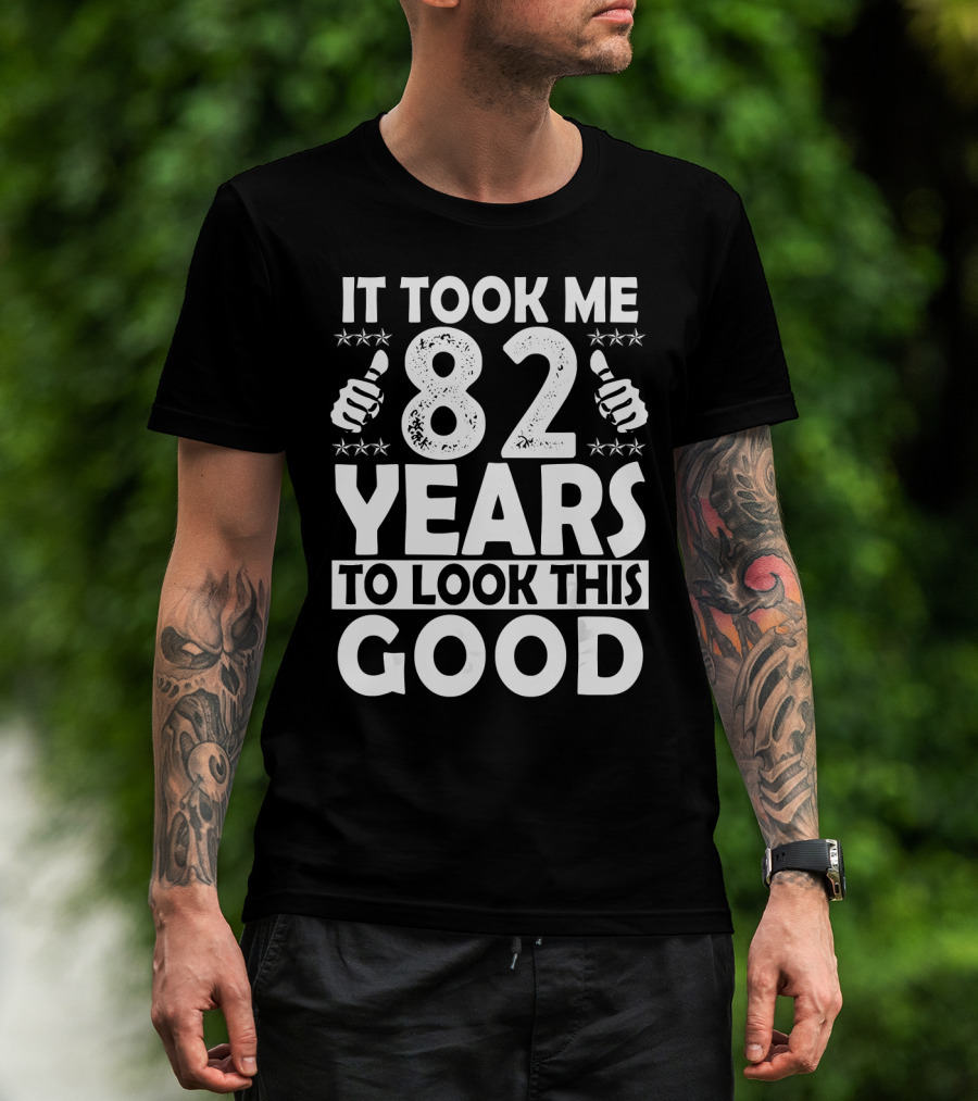 IT Took Me 82 Years To Look This Good T-Shirt