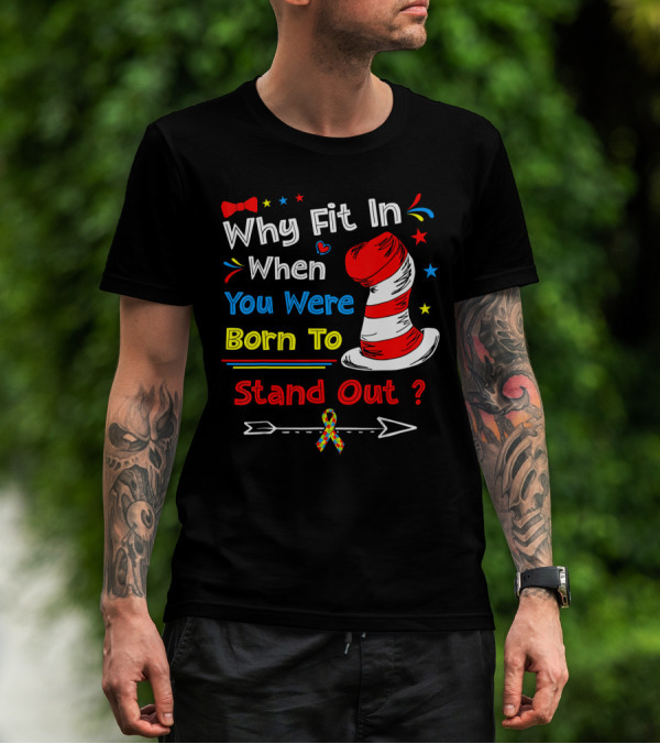Why Fit In When You Were Born To Stand Out Autism Hat Bow Arrow T-Shirt
