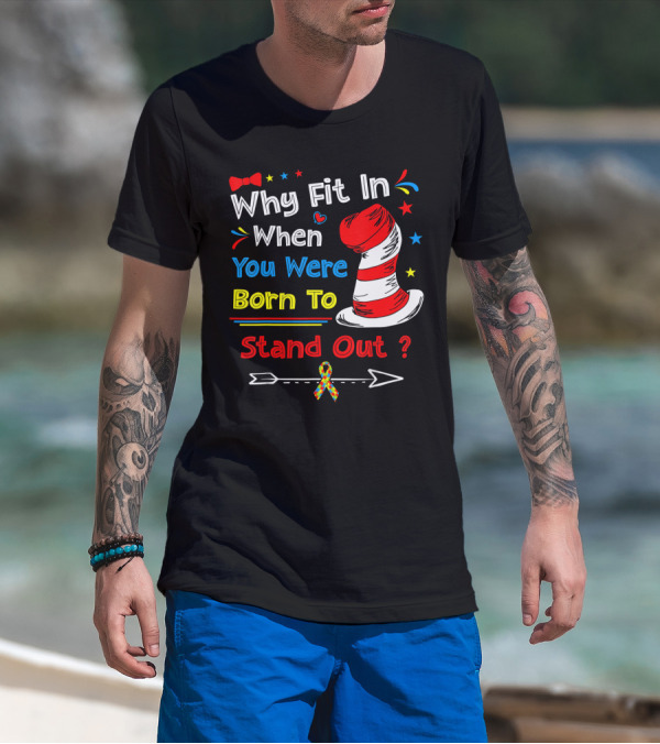 Why Fit In When You Were Born To Stand Out Autism Hat Bow Arrow T-Shirt