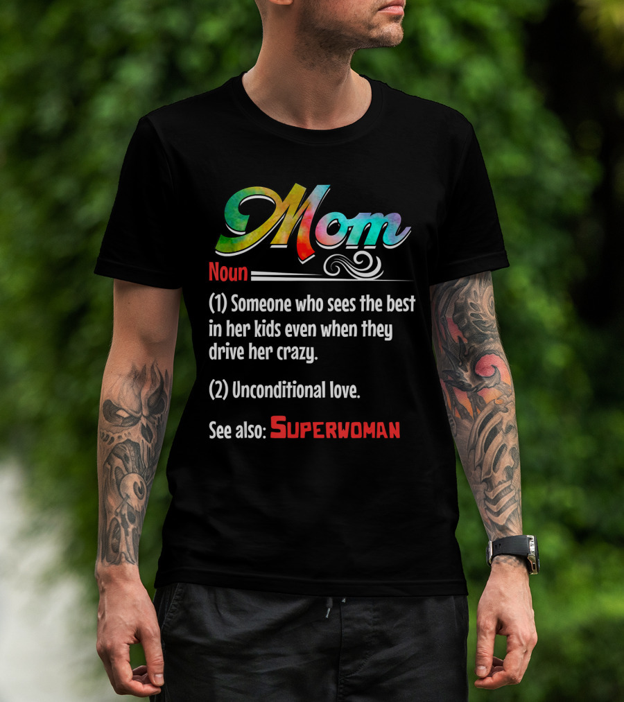 Mom Noun Someone Who Sees The Best In Her Kids Unconditional Love See Also Superwoman T-Shirt