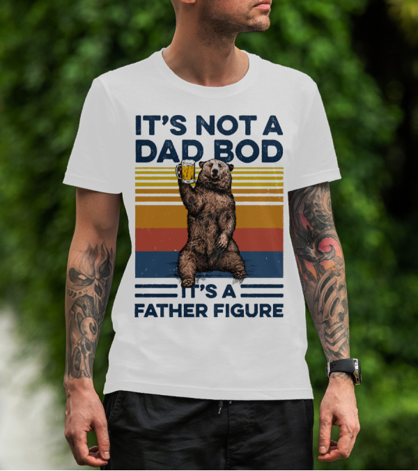 Bear Holding Beer It's Not A Dad Bod It's A Father Figure T-Shirt