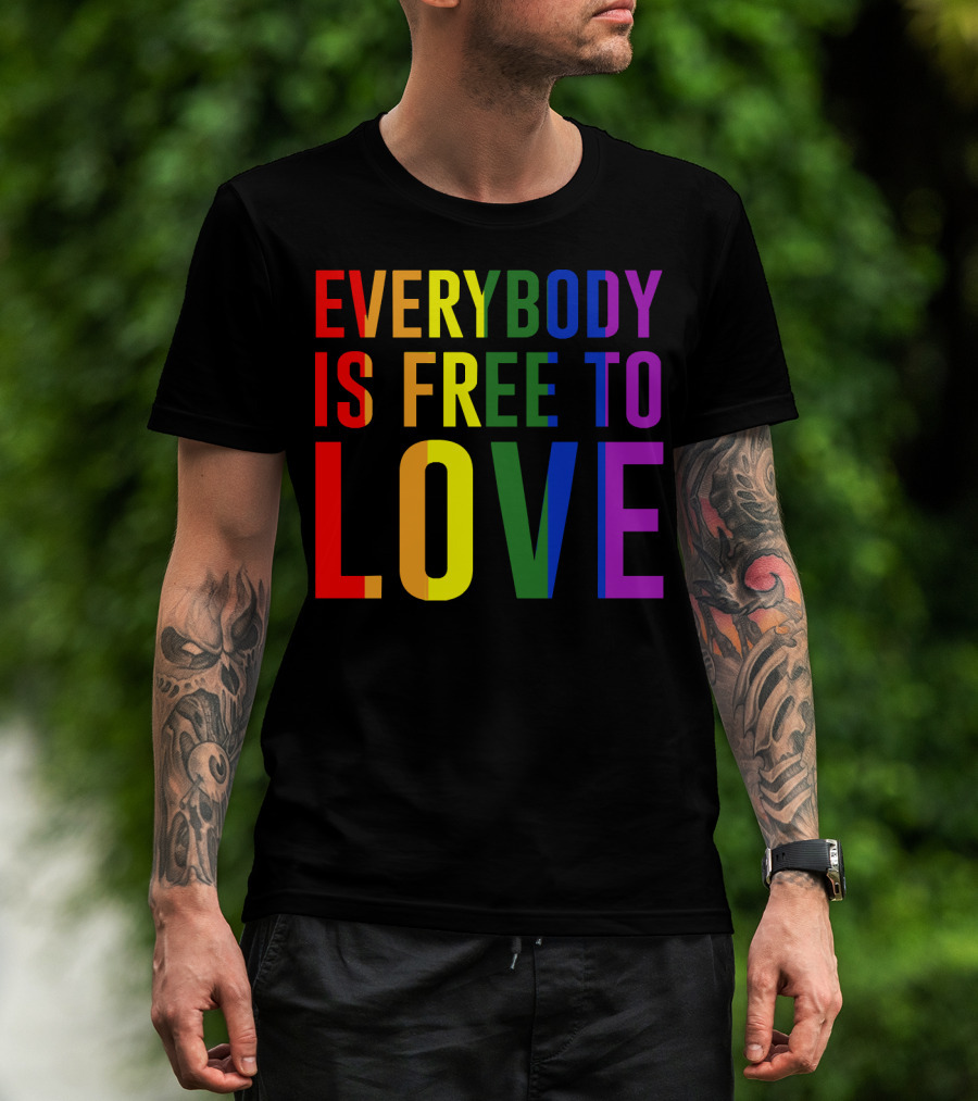 Everybody Is Free To Love Rainbow Colors Pride Message T-Shirt