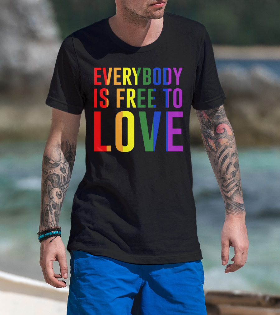 Everybody Is Free To Love Rainbow Colors Pride Message T-Shirt