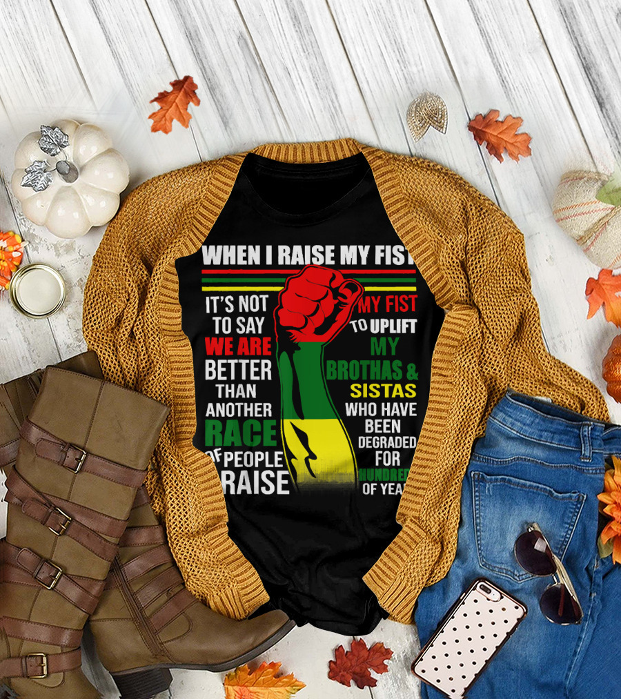 When I Raise My Fist It's Not To Say We Are Better Than Another Race Of People I Raise My Fist To Uplift My Brothas and Sistas Who Have Been Degraded 