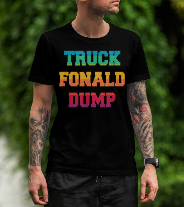 TRUCK FONALD DUMP Bold Colorful Typography T-Shirt