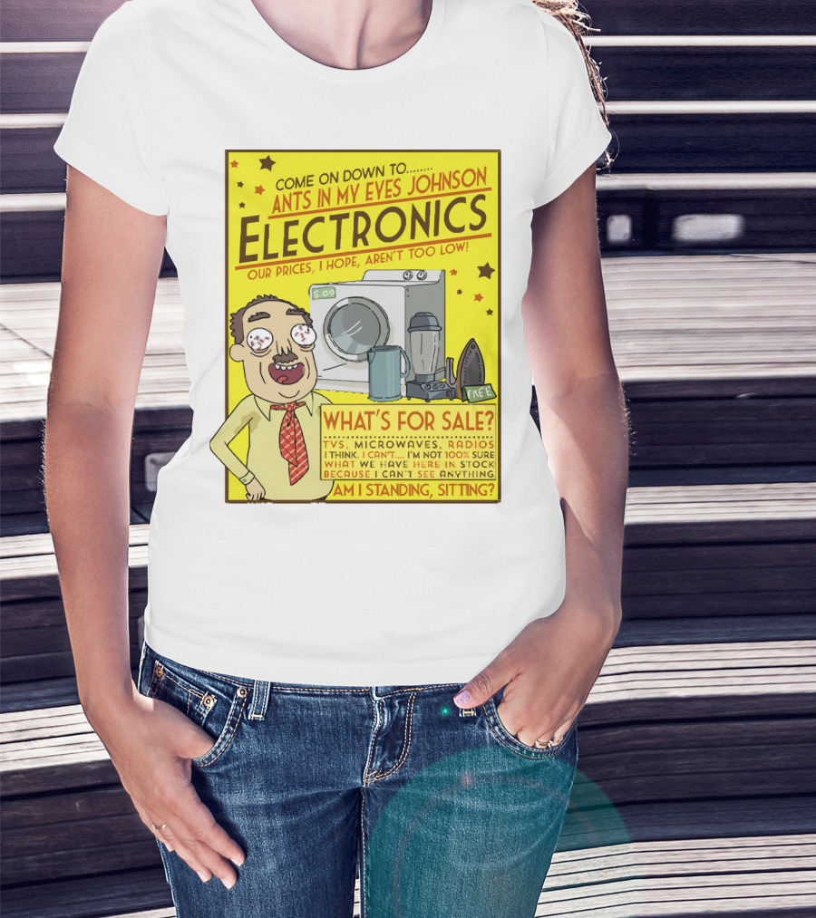 Ants In My Eyes Johnson Electronics Advertisement Rick And Morty Come On Down TV Microwaves Radios T-Shirt