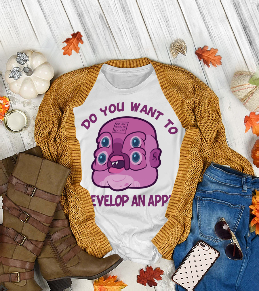 Do You Want to Develop an App GLOOTIE Do Not Develop My App T-Shirt