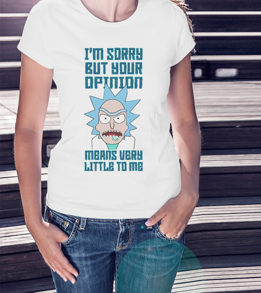 I'm Sorry But Your Opinion Means Very Little To Me T-Shirt