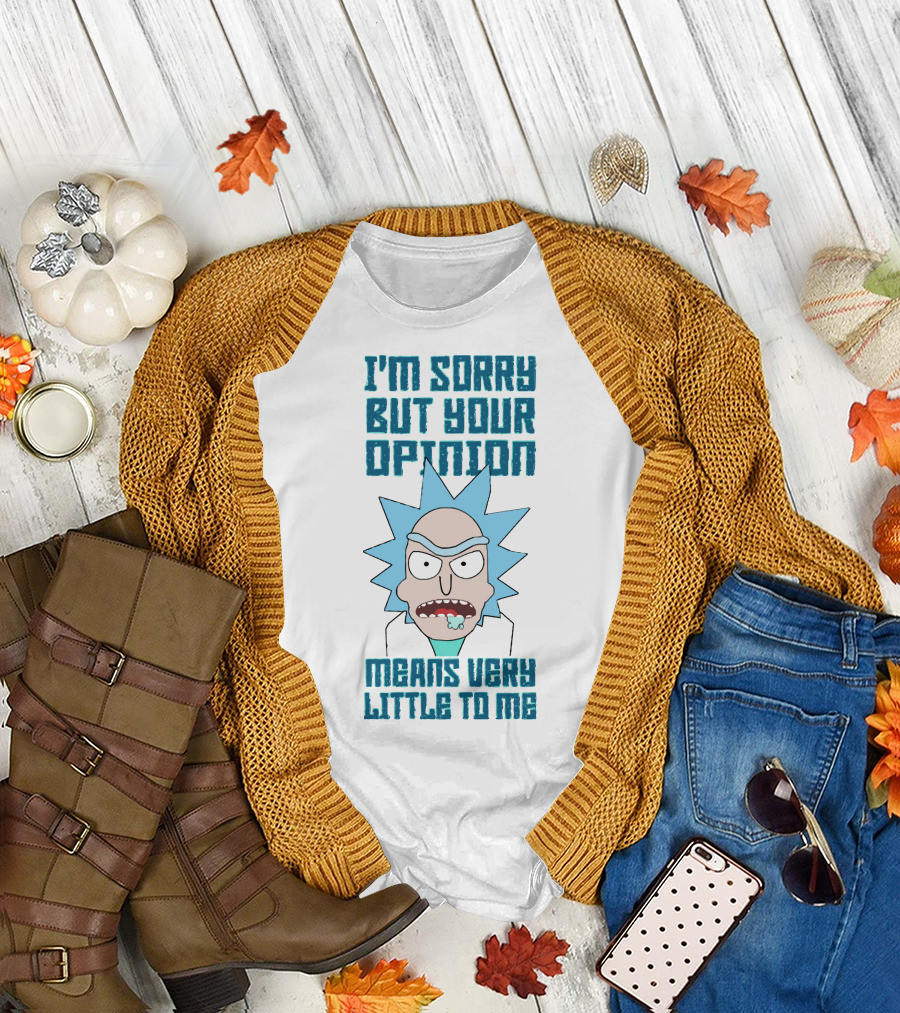 I'm Sorry But Your Opinion Means Very Little To Me T-Shirt
