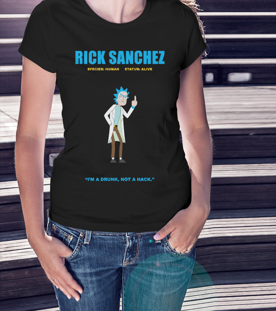 Rick Sanchez Species Human Status Alive I'm A Drunk Not A Hack T-Shirt