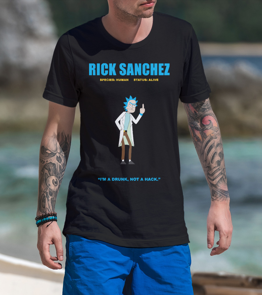 Rick Sanchez Species Human Status Alive I'm A Drunk Not A Hack T-Shirt