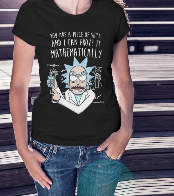 You Are A Piece Of Sh*t And I Can Prove It Mathematically Rick Holding Calculator T-Shirt