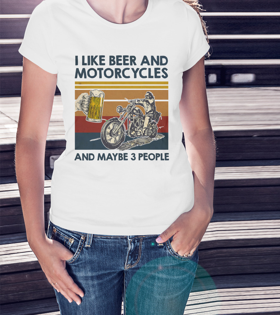 I Like Beer And Motorcycles And Maybe 3 People T-Shirt