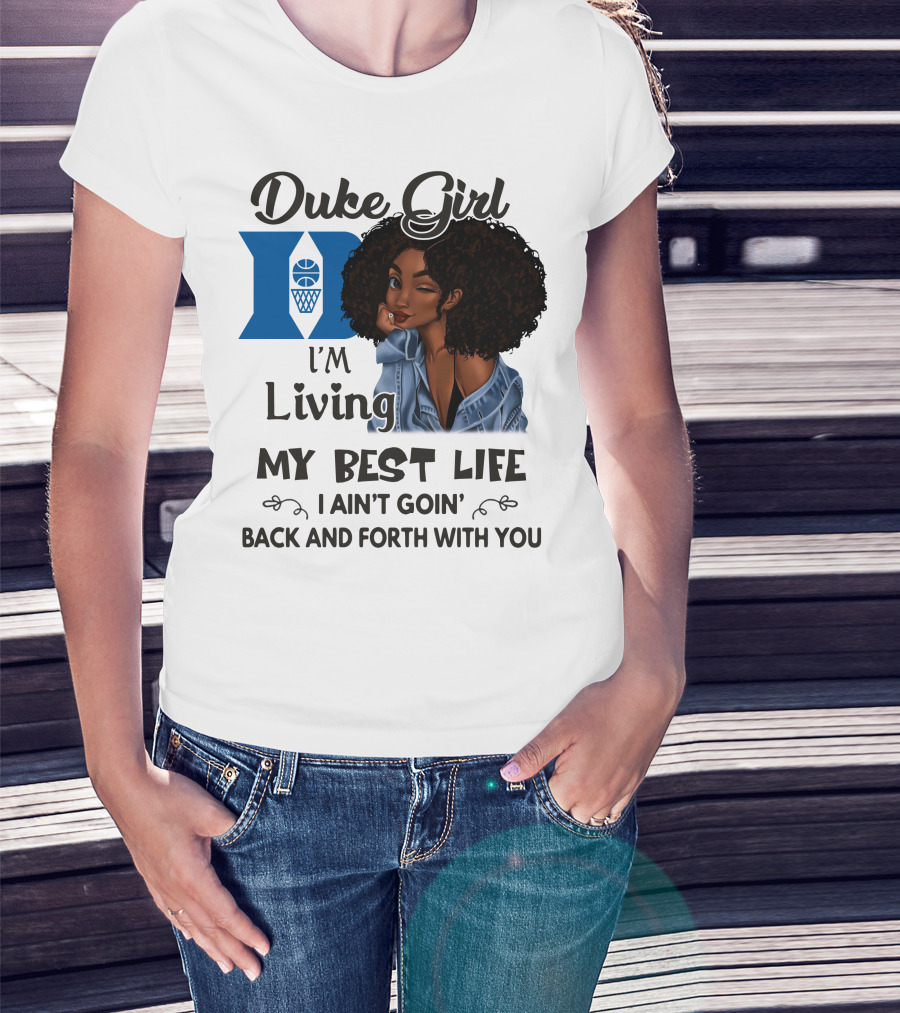 Duke Girl Living My Best Life I Ain't Goin' Back And Forth With You T-Shirt