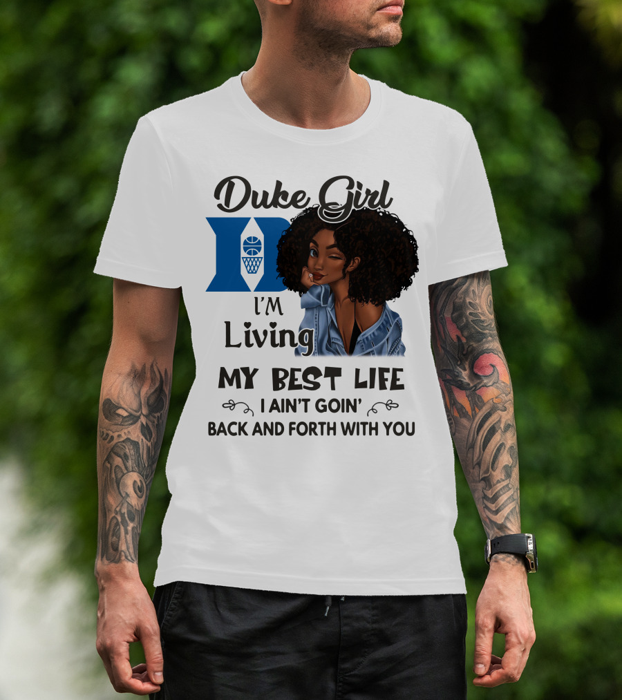 Duke Girl Living My Best Life I Ain't Goin' Back And Forth With You T-Shirt