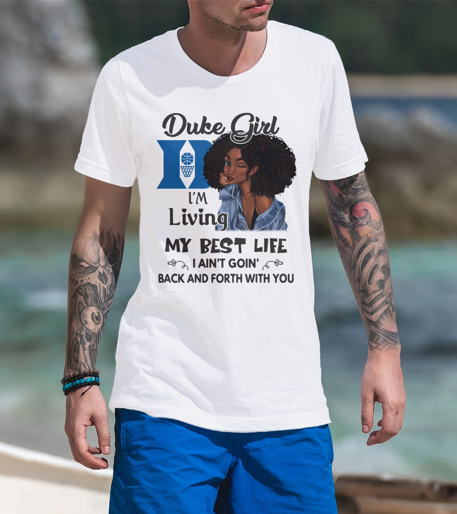 Duke Girl Living My Best Life I Ain't Goin' Back And Forth With You T-Shirt