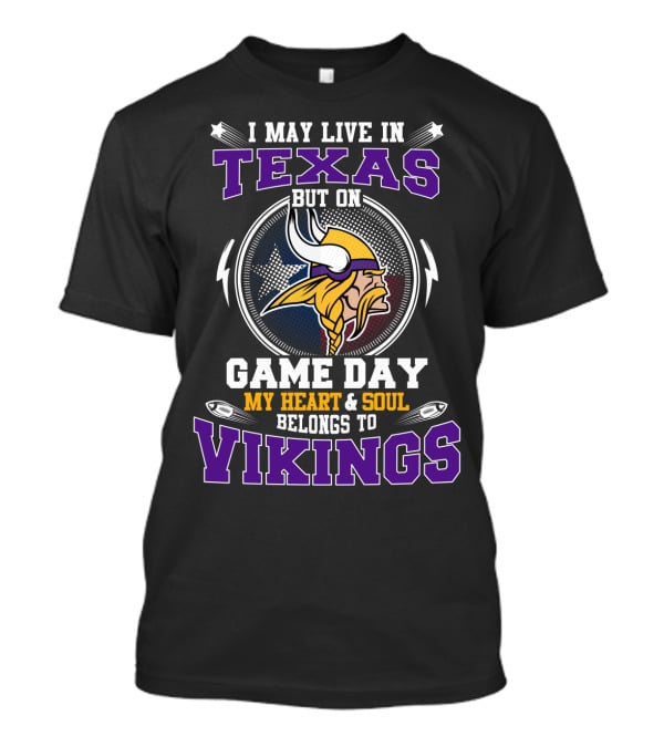 I May Live In Texas But On Game Day My Heart & Soul Belongs To Vikings T-Shirt