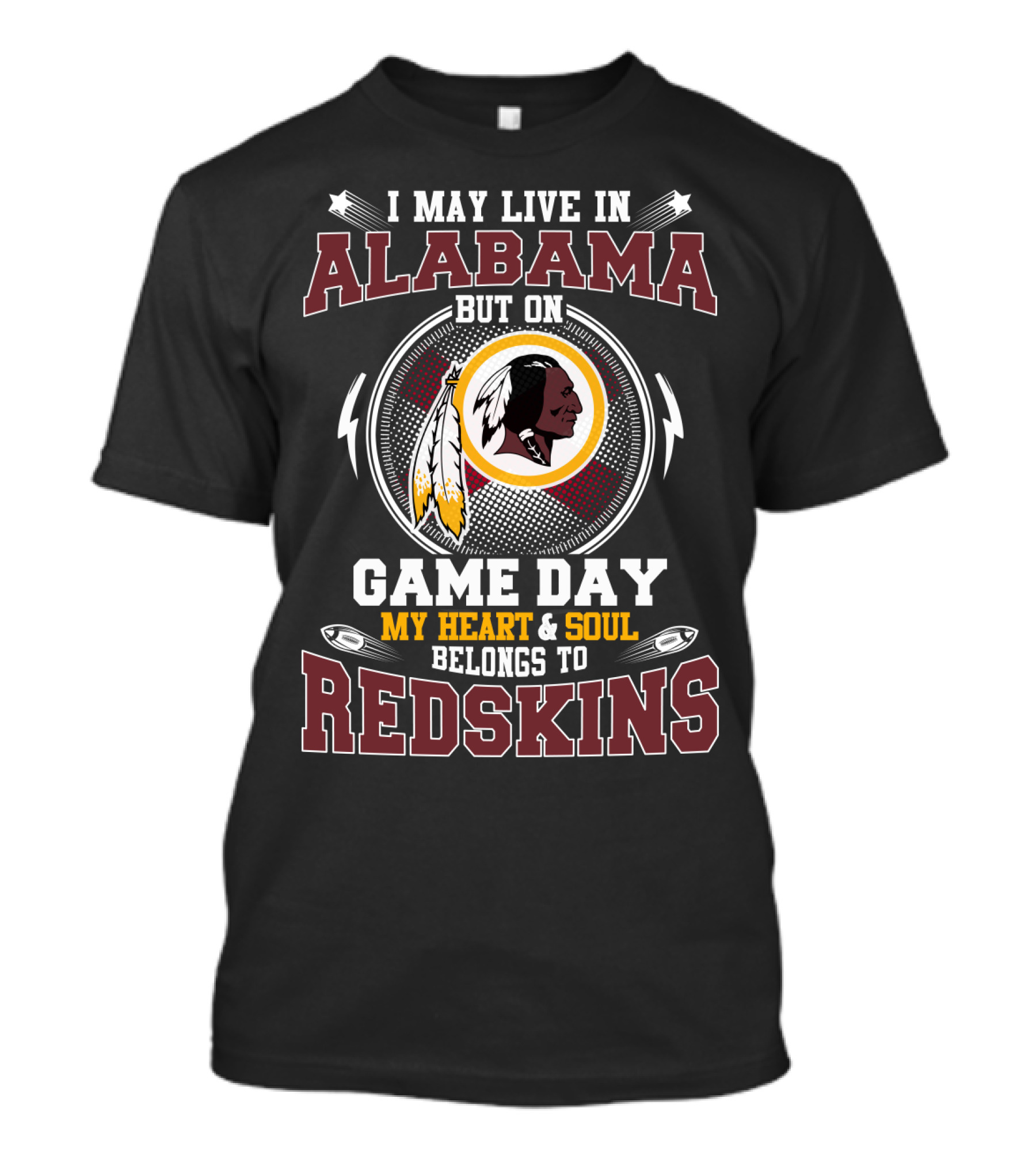 I May Live In Alabama But On Game Day My Heart And Soul Belongs To Redskins T-Shirt