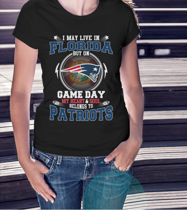 I May Live In Florida But On Game Day My Heart & Soul Belongs To Patriots T-Shirt