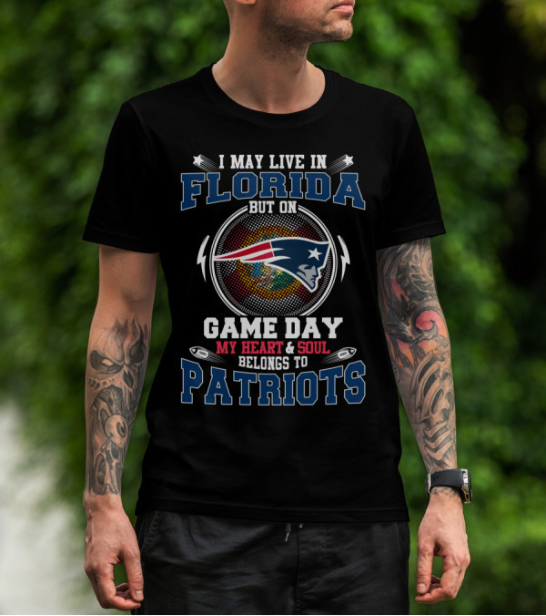 I May Live In Florida But On Game Day My Heart & Soul Belongs To Patriots T-Shirt