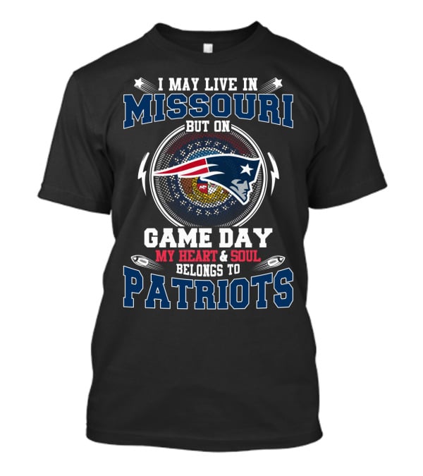 I May Live In Missouri But On Game Day My Heart & Soul Belongs To Patriots T-Shirt
