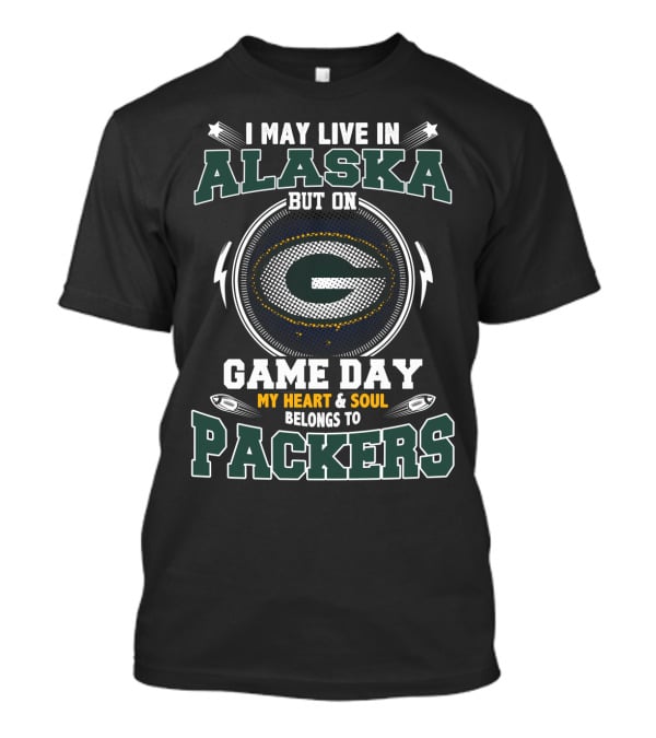 I May Live In Alaska But On Game Day My Heart & Soul Belongs To Packers T-Shirt