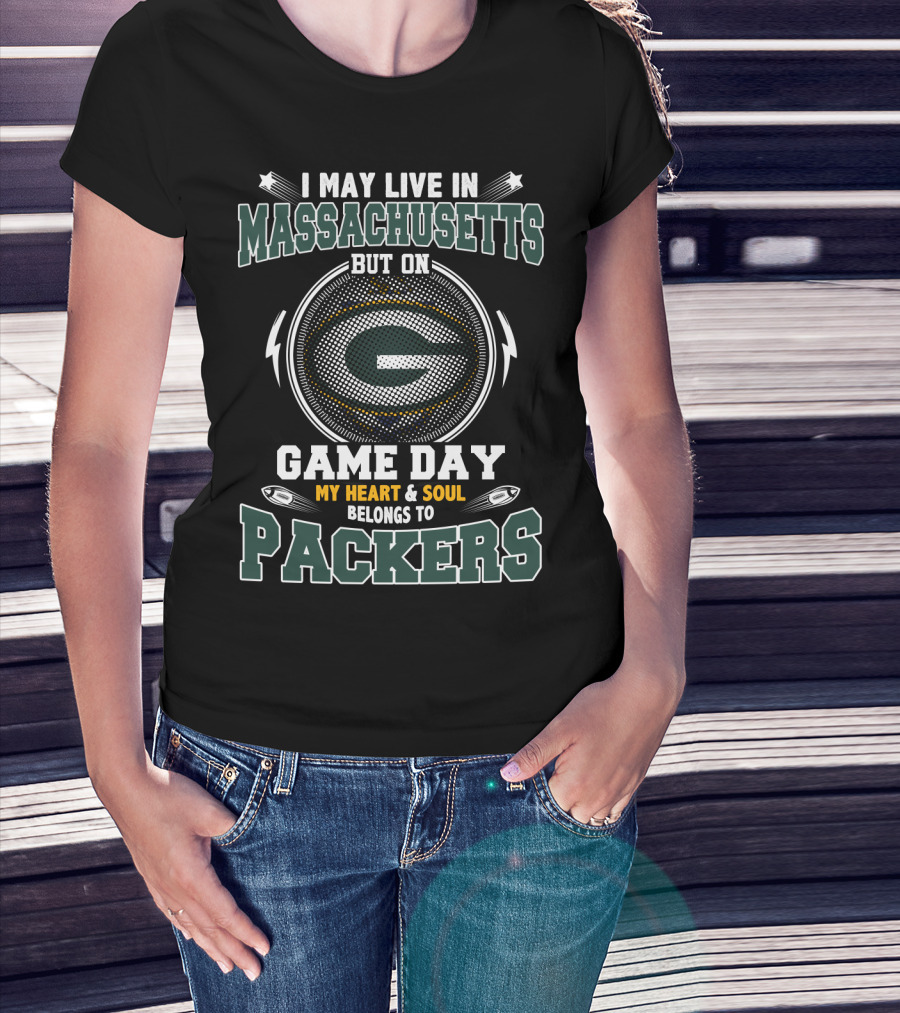 I May Live In Massachusetts But On Game Day My Heart & Soul Belongs To Packers T-Shirt