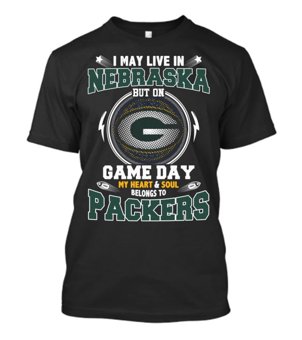 I May Live In Nebraska But On Game Day My Heart & Soul Belongs To Packers T-Shirt