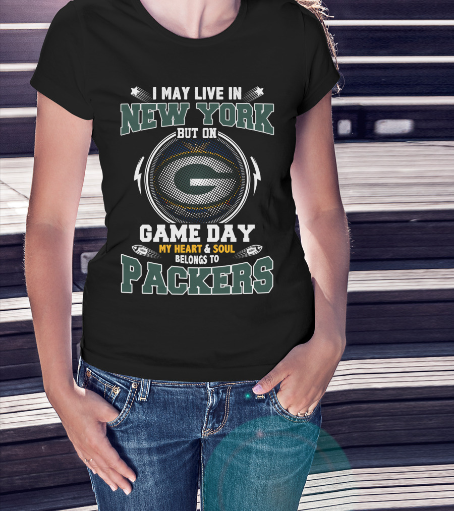 I May Live In New York But On Game Day My Heart And Soul Belongs To Packers T-Shirt