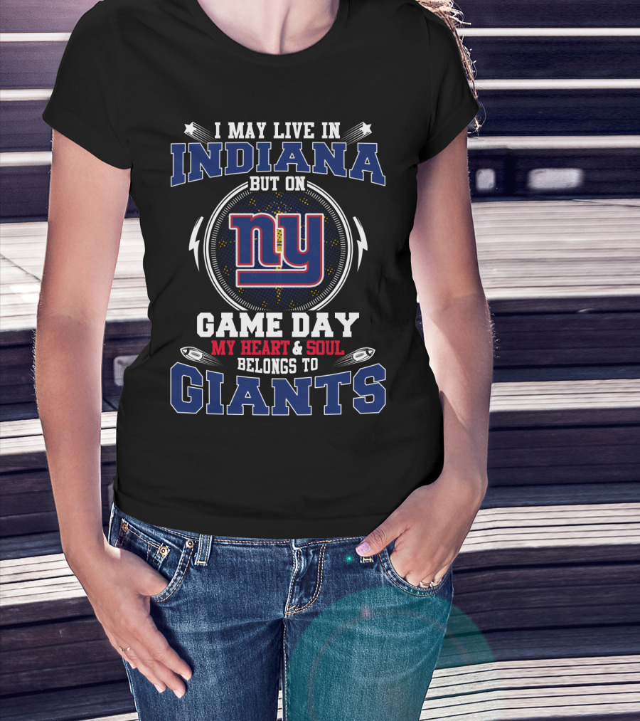 I May Live In Indiana But On Game Day My Heart & Soul Belongs To Ny Giants T-Shirt