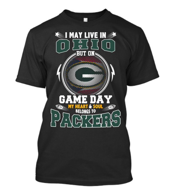 I May Live In Ohio But On Game Day My Heart & Soul Belongs To Packers T-Shirt