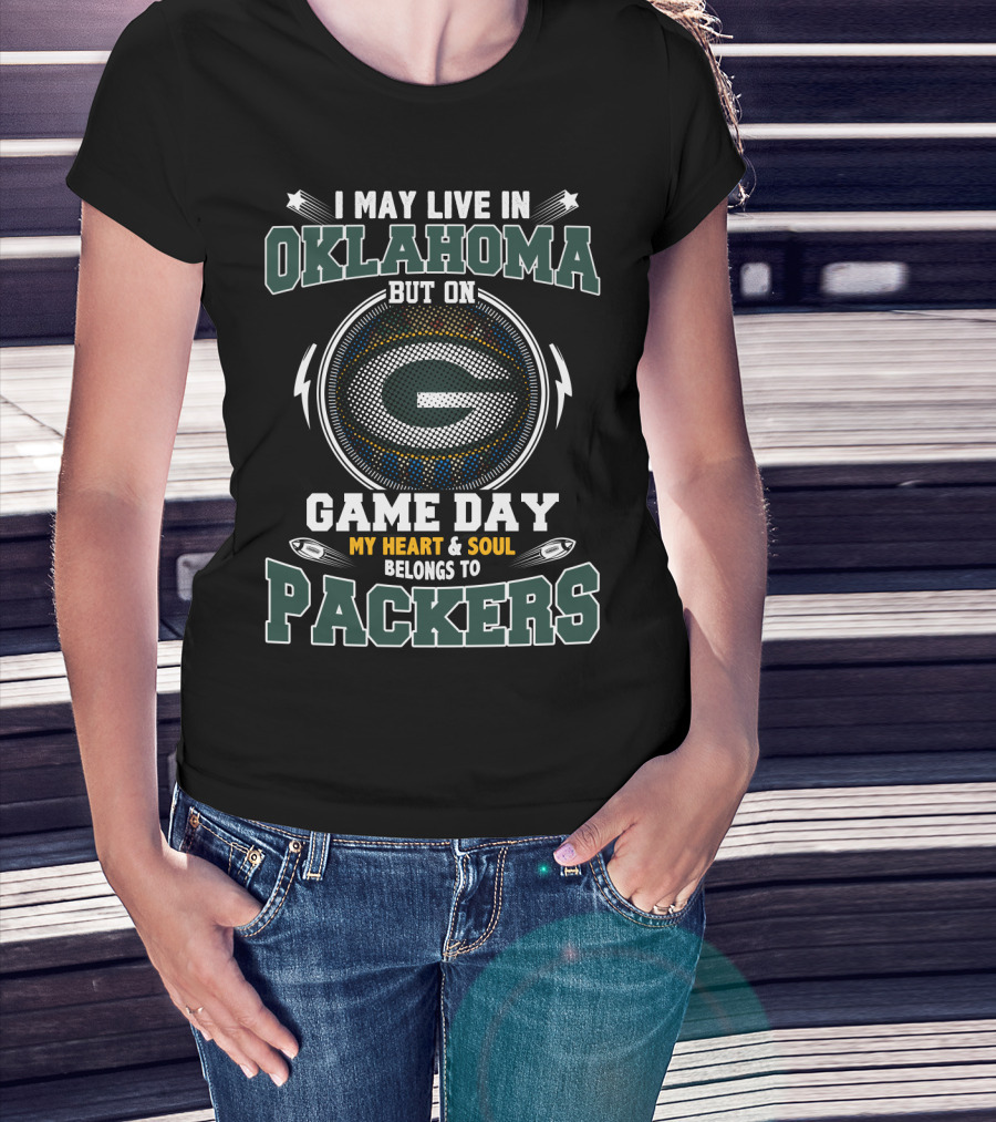 I May Live In Oklahoma But On Game Day My Heart & Soul Belongs To Packers T-Shirt