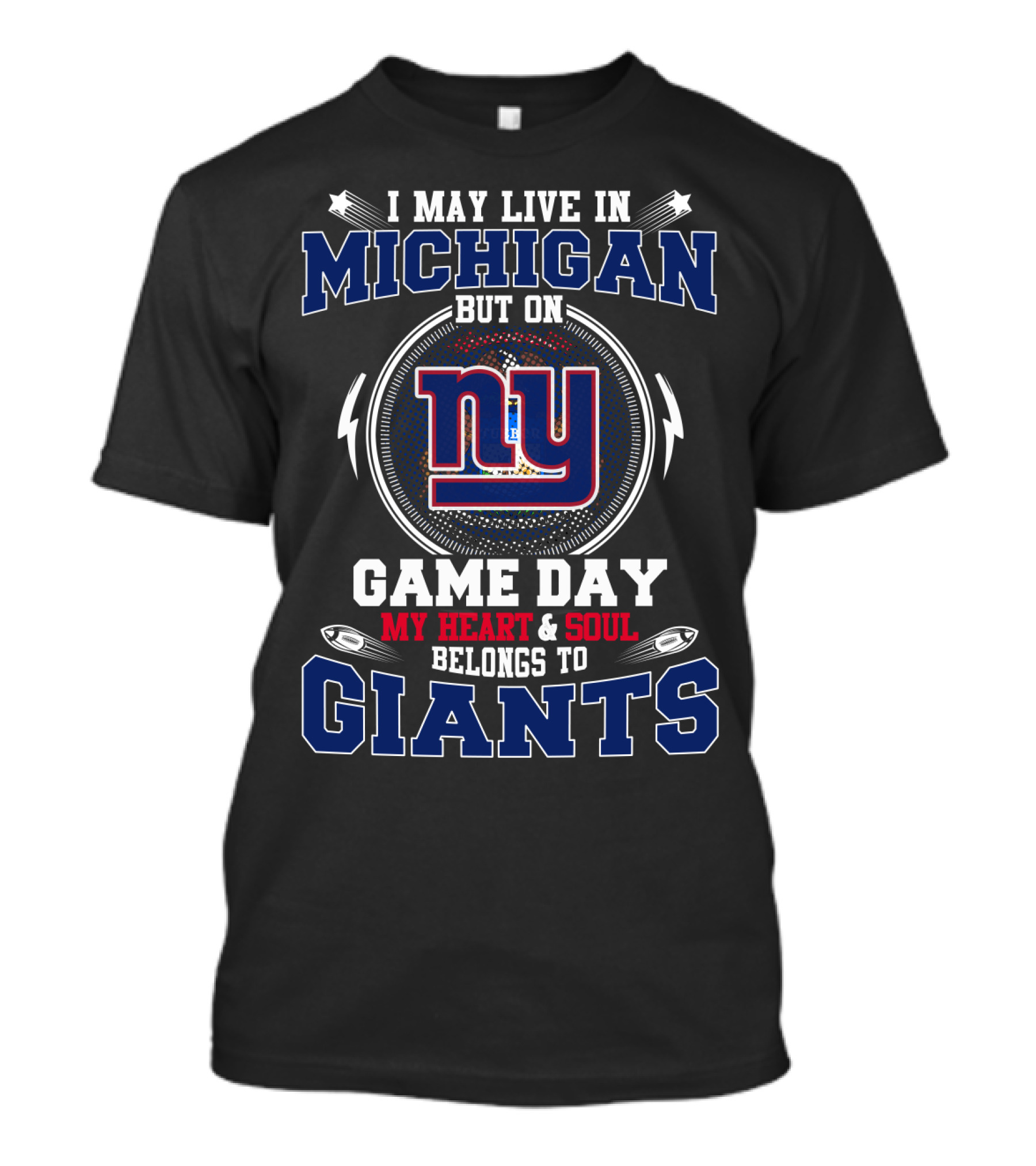 I May Live In Michigan But On Game Day My Heart & Soul Belongs To Ny Giants T-Shirt