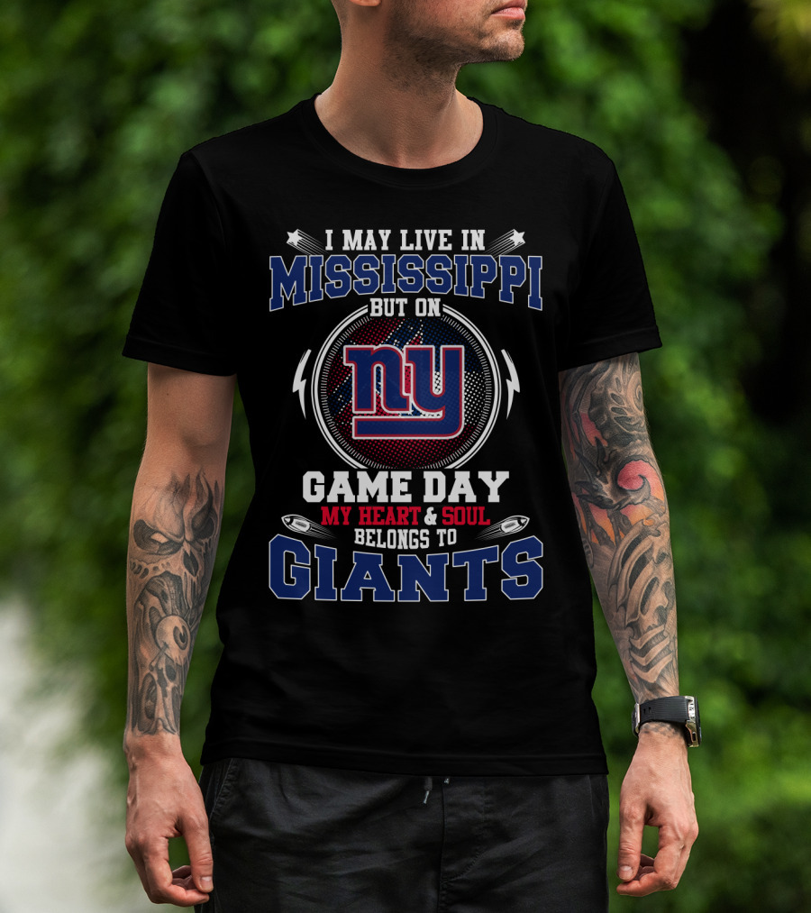 I May Live In Mississippi But On Game Day My Heart And Soul Belongs To Ny Giants T-Shirt