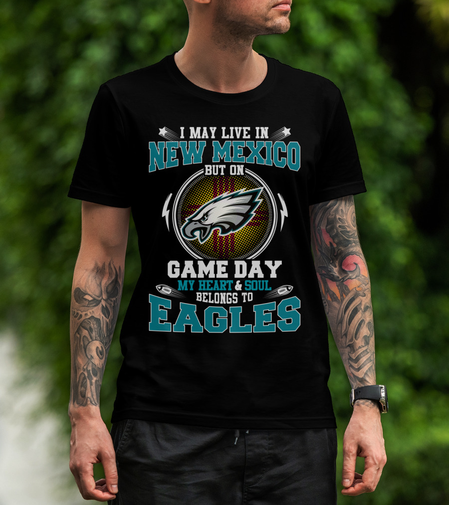 I May Live In New Mexico But On Game Day My Heart & Soul Belongs To Eagles T-Shirt