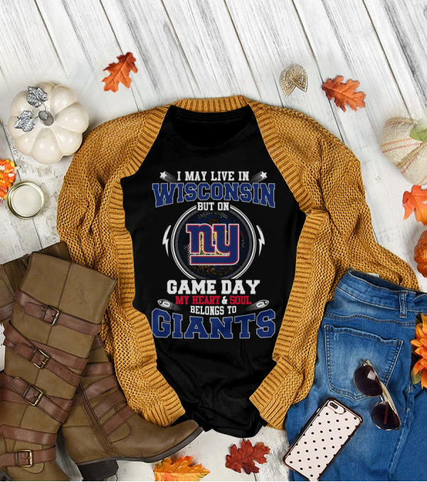 I May Live In Wisconsin But On Game Day My Heart & Soul Belongs To Ny Giants T-Shirt