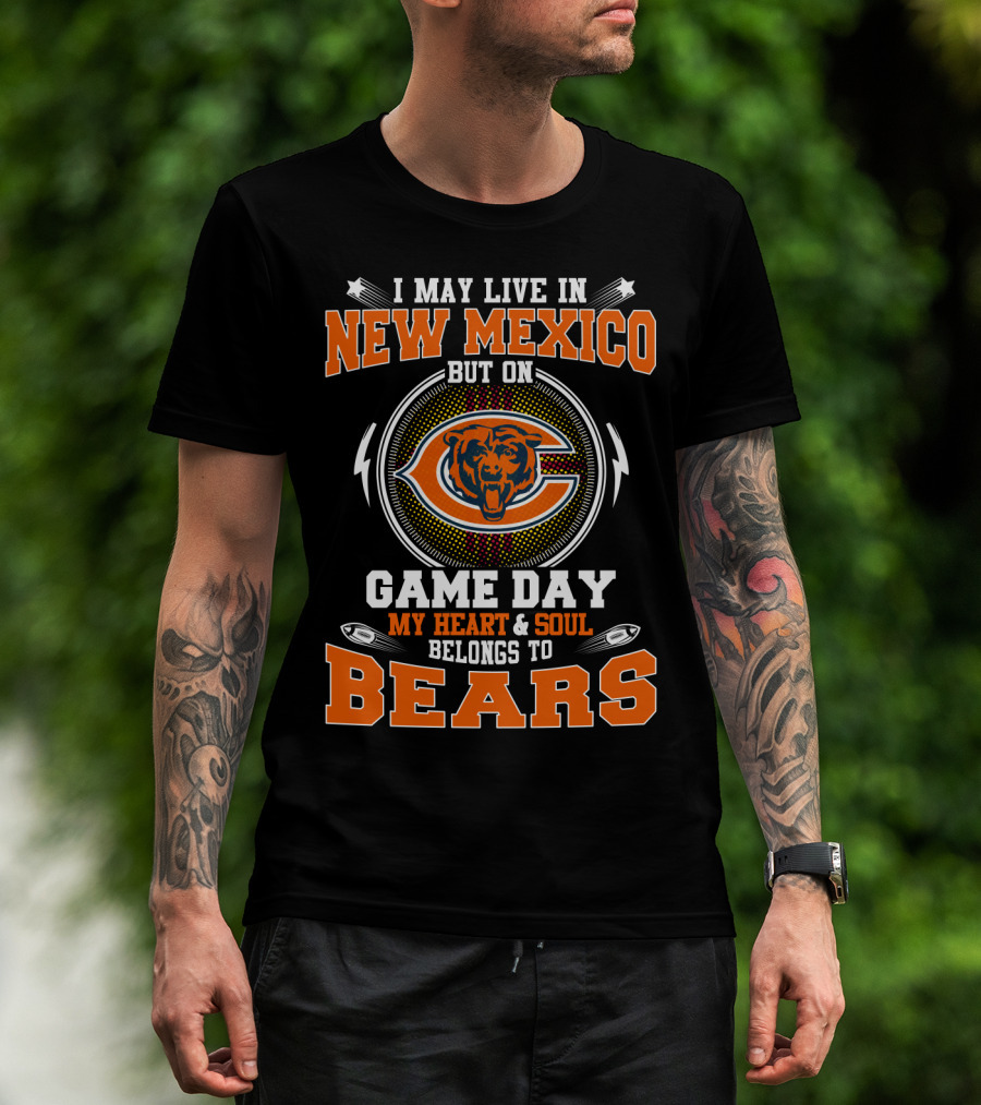 I May Live In New Mexico But On Game Day My Heart & Soul Belongs To Bears T-Shirt
