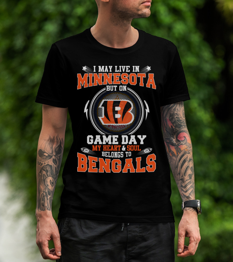 I May Live In Minnesota But On Game Day My Heart & Soul Belongs To Bengals T-Shirt