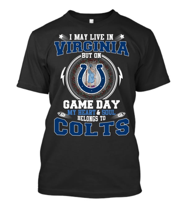 I May Live In Virginia But On Game Day My Heart & Soul Belongs To Colts T-Shirt