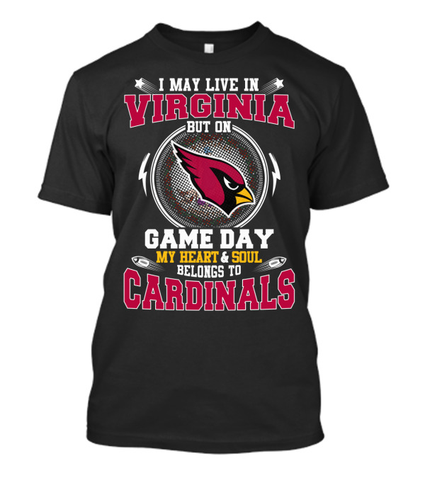 I May Live In Virginia But On Game Day My Heart & Soul Belongs To Cardinals T-Shirt