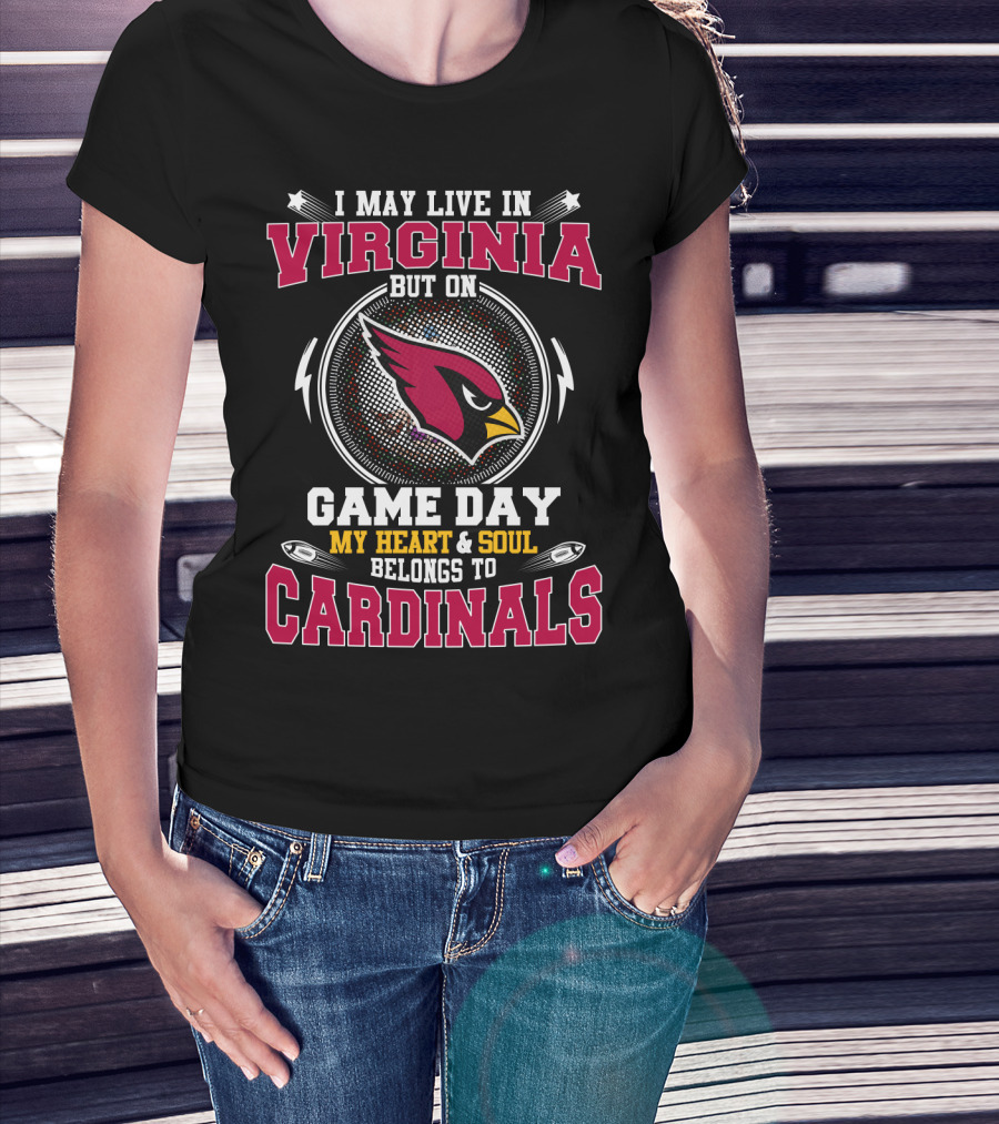 I May Live In Virginia But On Game Day My Heart & Soul Belongs To Cardinals T-Shirt