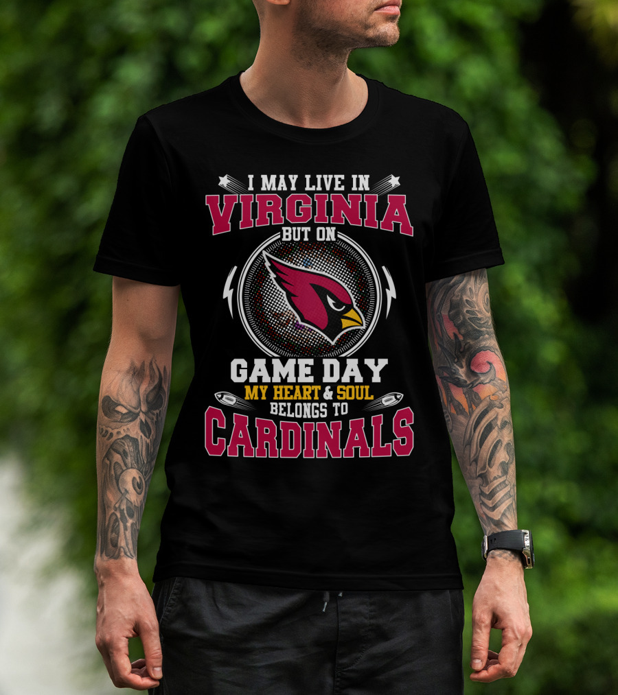 I May Live In Virginia But On Game Day My Heart & Soul Belongs To Cardinals T-Shirt