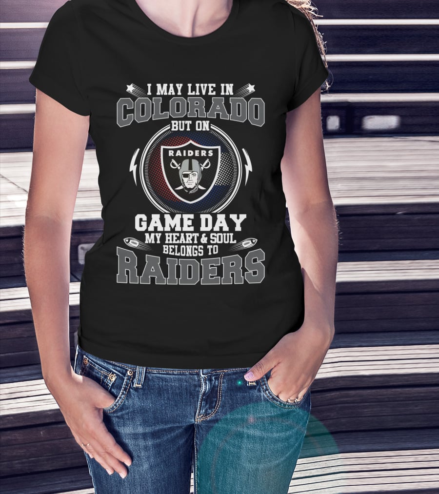 I May Live In Colorado But On Game Day My Heart & Soul Belongs To Raiders T-Shirt