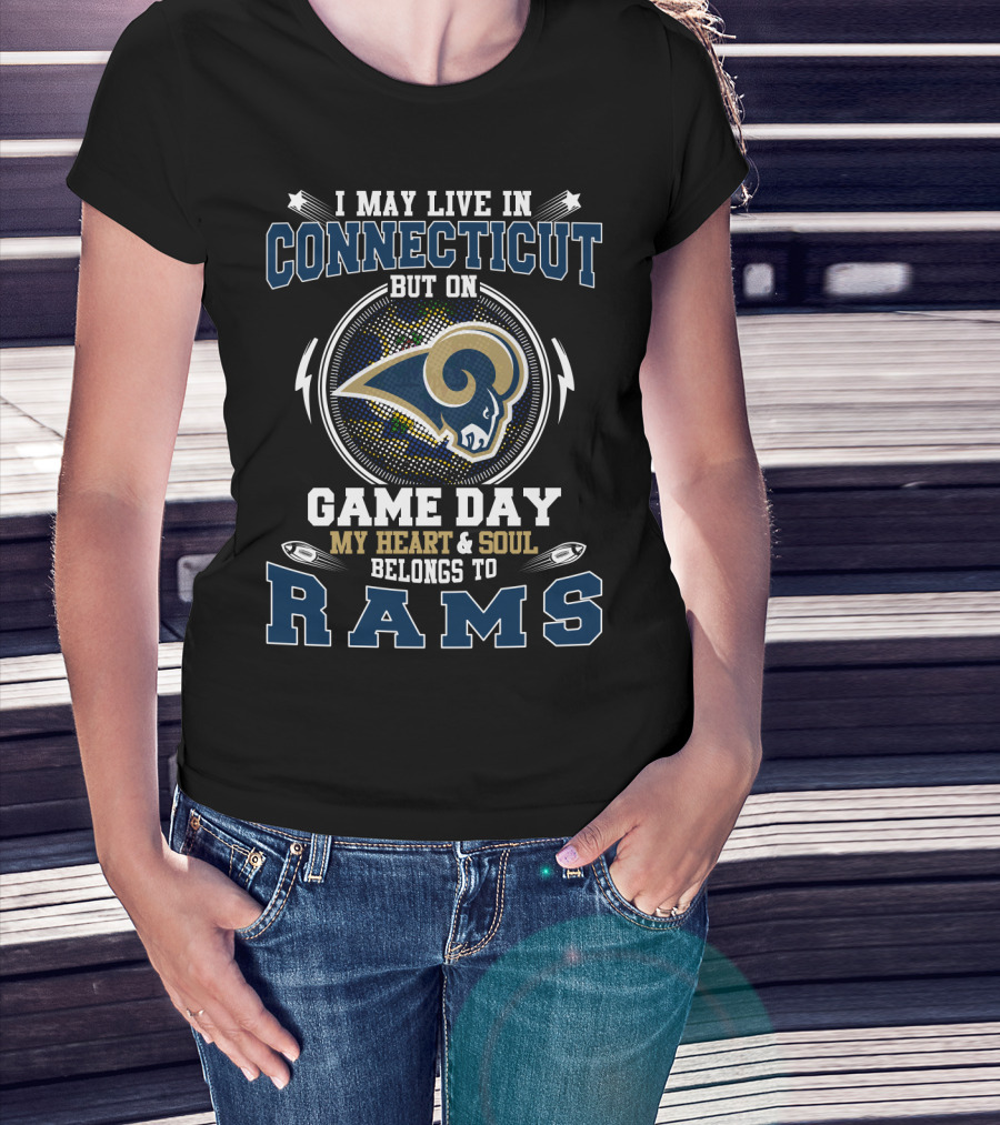 I May Live In Connecticut But On Game Day My Heart And Soul Belongs To Rams T-Shirt