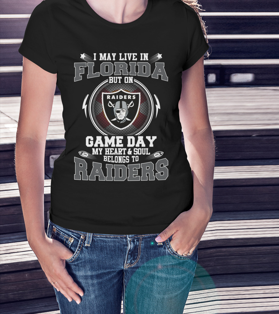 I May Live In Florida But On Game Day My Heart & Soul Belongs To Raiders T-Shirt
