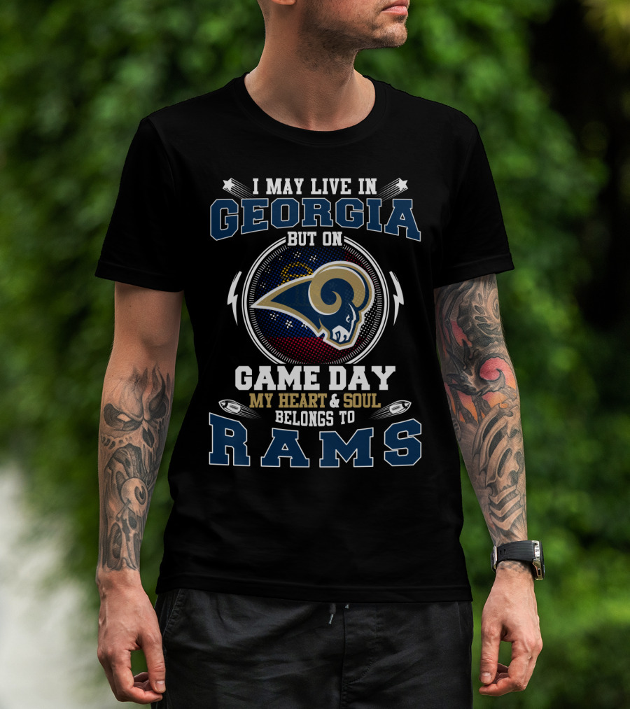 I May Live In Georgia But On Game Day My Heart And Soul Belongs To Rams T-Shirt