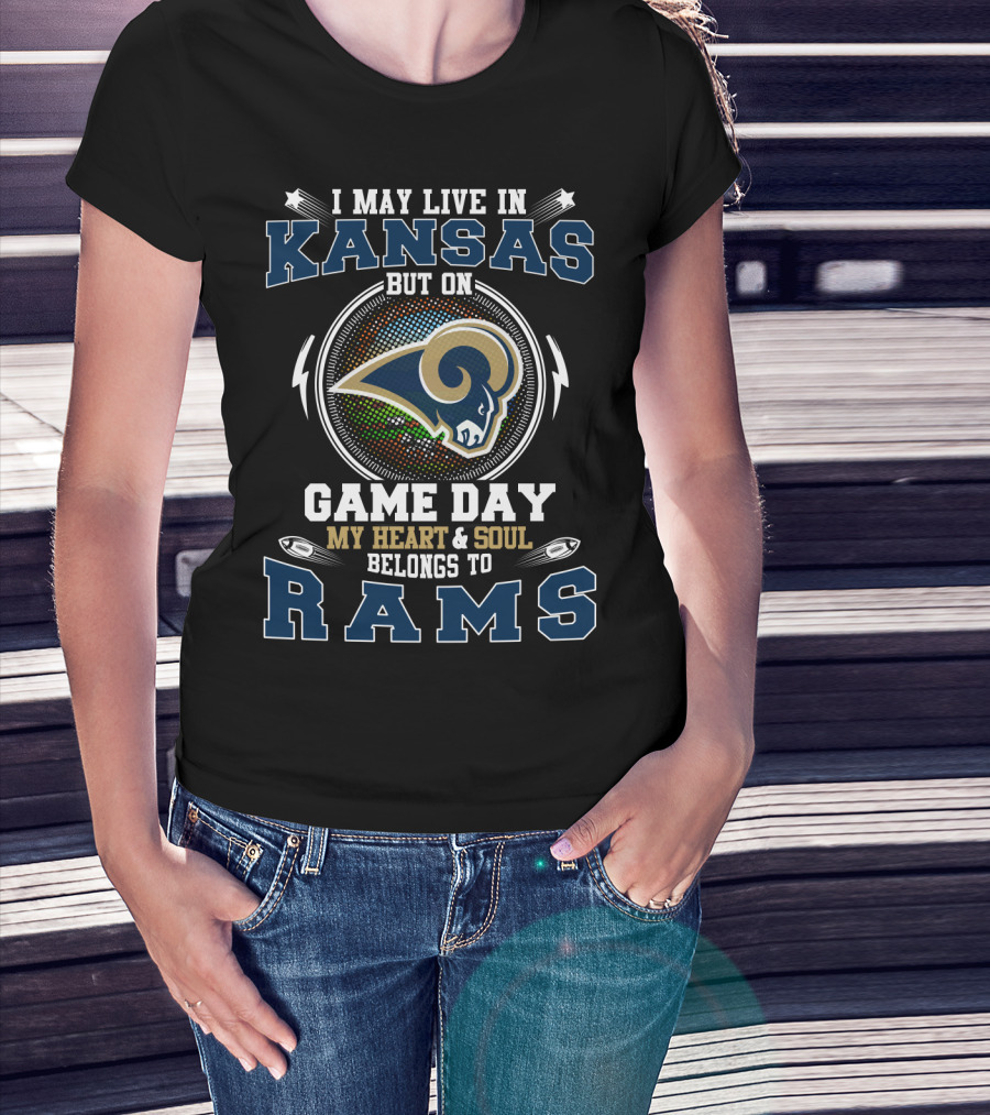 I May Live In Kansas But On Game Day My Heart And Soul Belongs To Rams T-Shirt