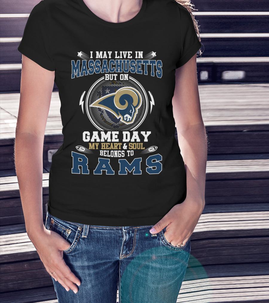 I May Live In Massachusetts But On Game Day My Heart & Soul Belongs To Rams T-Shirt