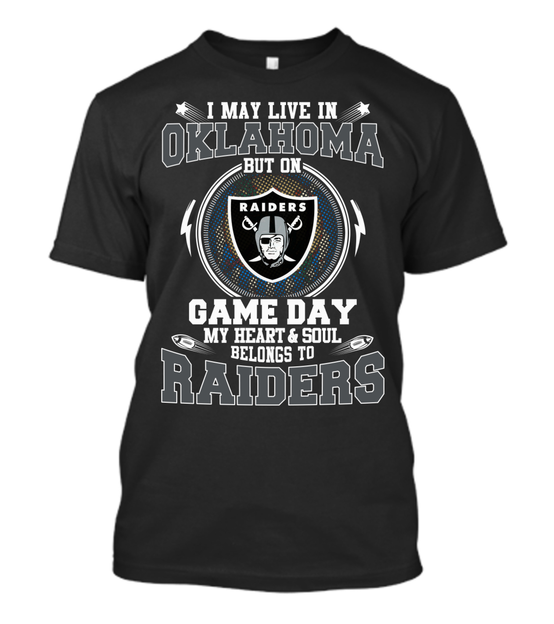 I May Live In Oklahoma But On Game Day My Heart & Soul Belongs To Raiders T-Shirt