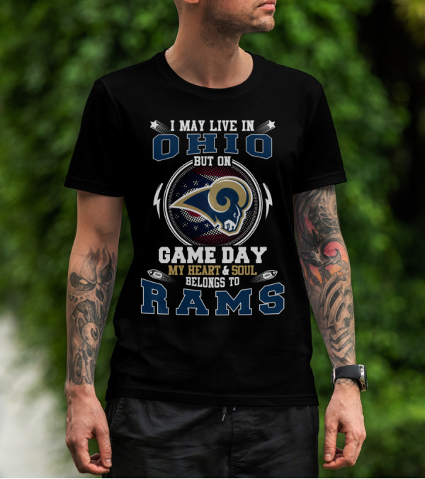 I May Live In Ohio But On Game Day My Heart And Soul Belongs To Rams T-Shirt